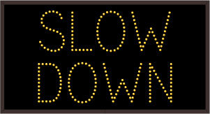 SLOW DOWN